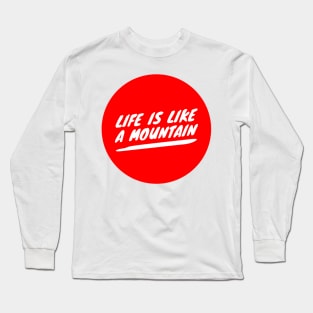 Life is like a mountain Long Sleeve T-Shirt